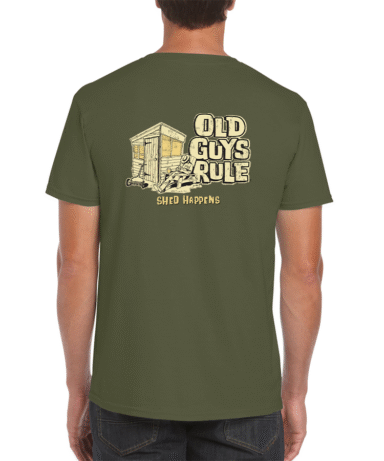OLD GUYS RULE - CLASSIC SHED HAPPENS